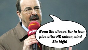 " Wenn Sie dieses Tor in Non plus ultra HD sehen, sind Sie high!"